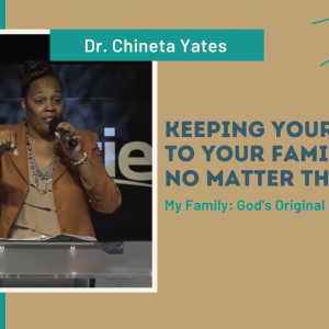 My Family – Keeping Your Word to Your Family, No Matter What the Cost – Dr. Chineta Yates