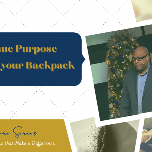 Pursue Purpose. Pick up Your Backpacks – Apostle Clem Farris