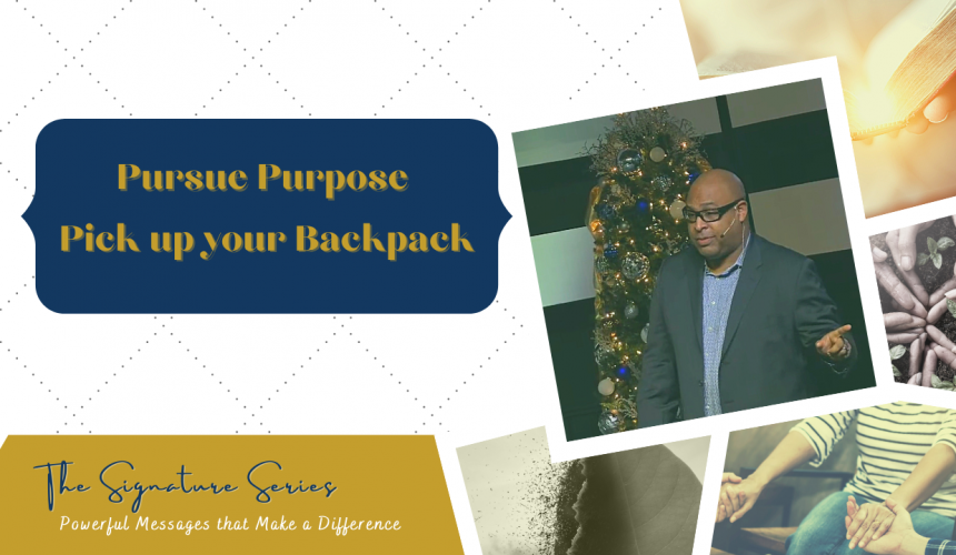 Pursue Purpose. Pick up Your Backpacks – Apostle Clem Farris