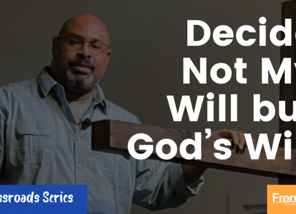 Decide Not My Will but God’s Will