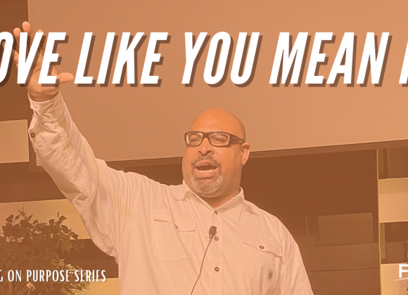 Love Like You Mean It – Serving on Purpose