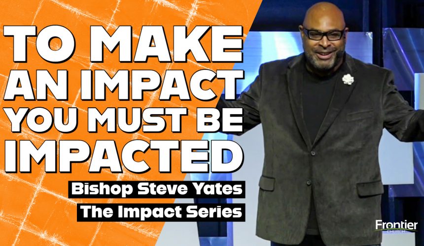 To Make an Impact You Must be Impacted!